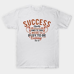 Success looking Busy T-Shirt
